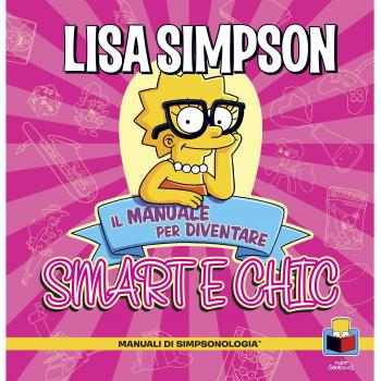 Lisa Simpson. Il manuale per diventare smart e chic. Manuali di simpsologia. Ediz. illustrata