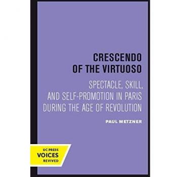 Crescendo of the Virtuoso: Spectacle, Skill, and Self-promotion in Paris During the Age of Revolution