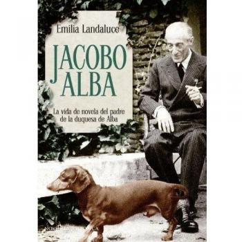 Jacobo Alba: la vida de novela del padre de la duquesa de Alba