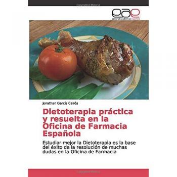Dietoterapia práctica y resuelta en la Oficina de Farmacia Española: Estudiar mejor la Dietoterapia es la base del éxito de la resolución de muchas dudas en la Oficina de Farmacia