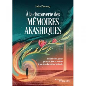 À la découverte des mémoires akashiques: Laissez-vous guider par votre âme et accédez à une transformation profonde