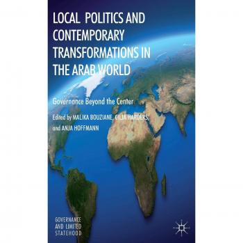 Local Politics and Contemporary Transformations in the Arab World: Governance Beyond the Center