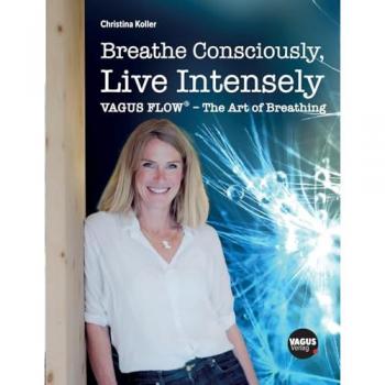 Koller, Christina: Breathe Consciously, Live Intensely