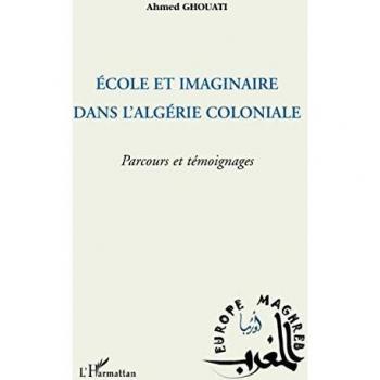 Ecole et imaginaire dans l'Algérie coloniale: Parcours et témoignages von Ahmed Ghouati
