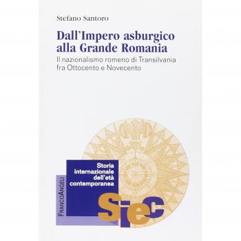 Dall'impero asburgico alla grande Romania. Il nazionalismo romeno di Transilvania fra Ottocento e Novecento