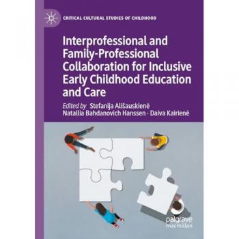 Interprofessional and Family-Professional Collaboration for Inclusive Early Childhood Education and Care (Critical Cultural Studies of Childhood)