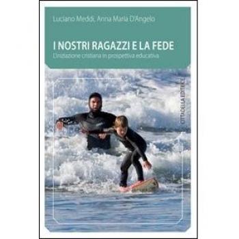I nostri ragazzi e la fede. L'iniziazione cristiana in prospettiva educativa