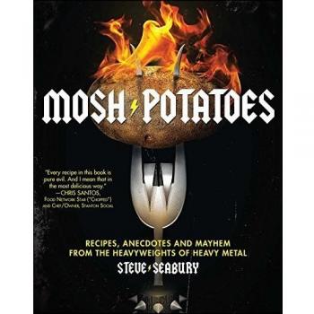 Mosh Potatoes : Recipes, Anecdotes, and Mayhem from the Heavyweights of Heavy Metal