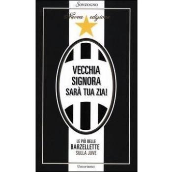 Vecchia signora sarà tua zia! Le più belle barzellette sulla Juve