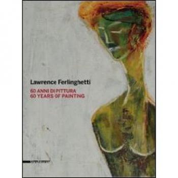 Lawrence Ferlinghetti. 60 anni di pittura. Catalogo della mostra