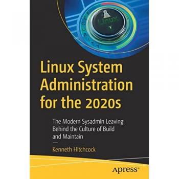 Linux System Administration for the 2020s: The Modern Sysadmin Leaving Behind the Culture of Build and Maintain
