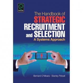 Handbook of Strategic Recruitment and Selection: A Systems Approach