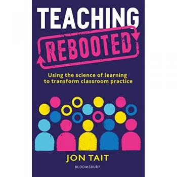 Teaching Rebooted : Using the science of learning to transform classroom practice