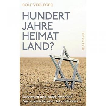 Hundert Jahre Heimatland?: Judentum und Israel zwischen Nächstenliebe und Nationalismus