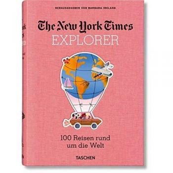 The New York Times Explorer. 100 Reisen rund um die Welt
