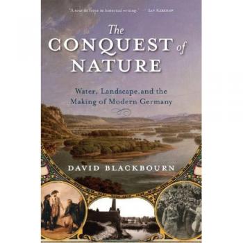 The Conquest of Nature: Water, Landscape, and Modern Germany