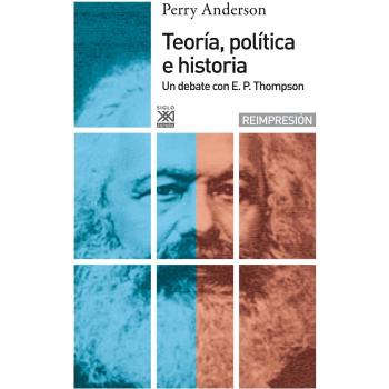 Teoría política e historia: Un debate con E.P Thompson (Tapa blanda con solapas).
