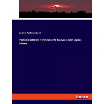 Poetical quotations from Chaucer to Tennyson. With copious indexes