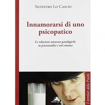 Innamorarsi di uno psicopatico. Le relazioni amorose patologiche in psicoanalisi e nel cinema