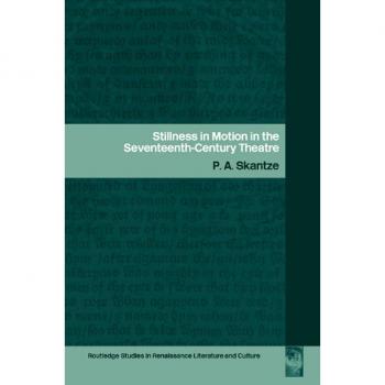 Stillness in Motion in the Seventeenth-Century Theatre