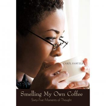 Smelling My Own Coffee: Sixty-Five Moments of Thought