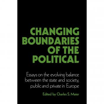Changing Boundaries of the Political: Essays on the Evolving Balance between the State and Society, Public and Private in Europe
