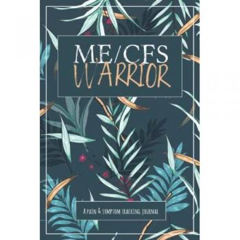 ME/CFS Warrior: A Pain and Symptom Tracking Journal for Myalgic Encephalomyelitis / Chronic Fatigue Syndrome (ME/CFS)