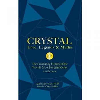 Crystal Lore, Legends & Myths: The Fascinating History of the World's Most Powerful Gems and Stones