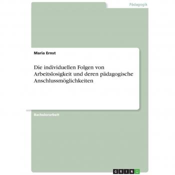 Die individuellen Folgen von Arbeitslosigkeit und deren pädagogische Anschlussmöglichkeiten