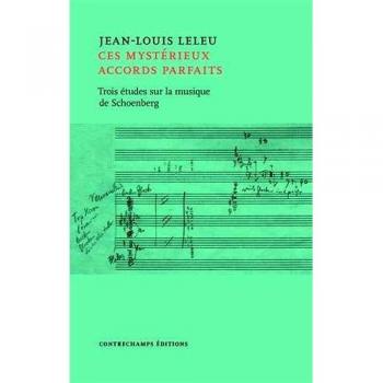 Ces mystérieux accords parfaits: Trois études sur la musique d'Arnold Schönberg