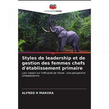 Styles de leadership et de gestion des femmes chefs d'établissement primaire: Leur impact sur l'efficacité de l'école : Une perspective zimbabwéenne