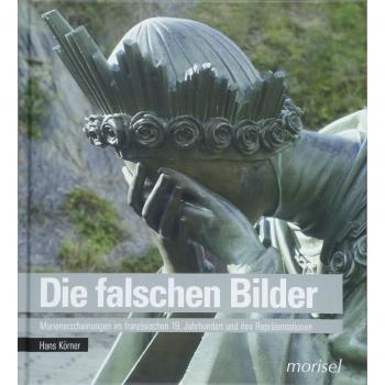 Die falschen Bilder: Marienerscheinungen im französischen 19. Jahrhundert und ihre Repräsentationen