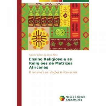 Ensino Religioso e as Religiões de Matrizes Africanas: O racismo e as relações étnico-raciais