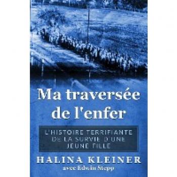 Halina Kleiner Ma Traversée De L'Enfer: L’histoire Terrifiante De La Survie D’une Jeune Fille (Mémoires Des Survivants De L'Holocauste)