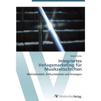 Schulze, Antje: Integriertes Verlagsmarketing für Musikzeitschriften