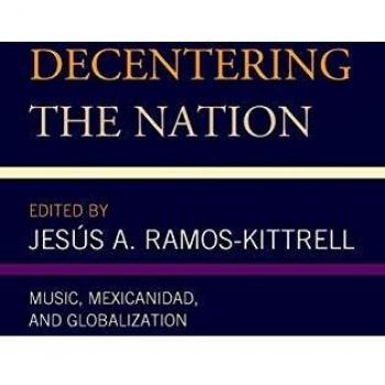 Decentering the Nation: Music, Mexicanidad, and Globalization