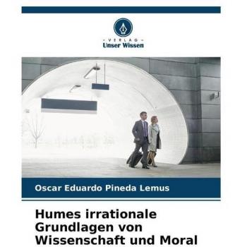 Humes irrationale Grundlagen von Wissenschaft und Moral