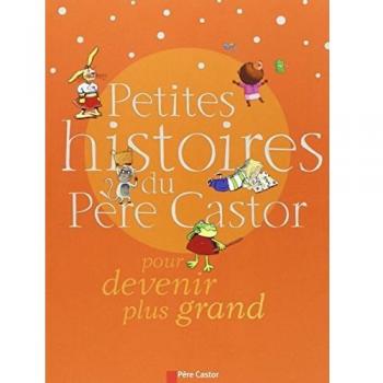 Petites histoires du Père Castor pour devenir plus grand