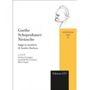 Goethe Schopenhauer Nietzsche. Saggi in memoria di Sandro Barbera