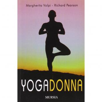 Yogadonna. Le tecniche yogiche per il benessere fisico e spirituale della donna