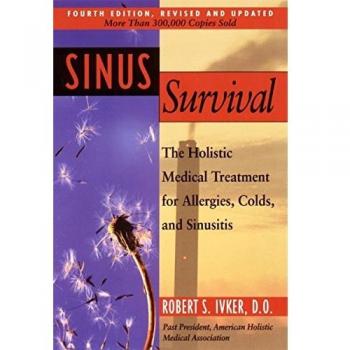 Sinus Survival : The Holistic Medical Treatment for Sinusitis, Allergies, and Colds