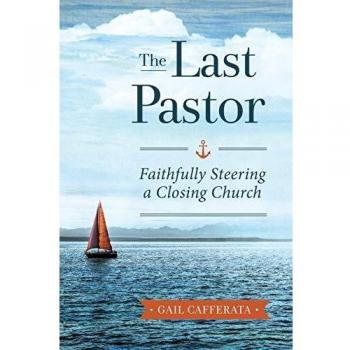 The Last Pastor: Faithfully Steering a Closing Church