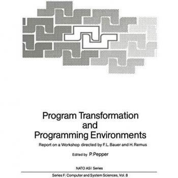 Program Transformation and Programming Environments: Report on a Workshop, Munich, Germany, 12 to 16 September 1983