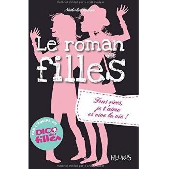 Le roman des filles : Fous rires, je t'aime et vive la vie !