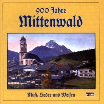 900 Jahre Mittenwald-Musi,Lieder U.Weisen