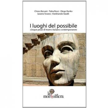 I luoghi del possibile. Cinque pezzi di teatro italiano contemporaneo