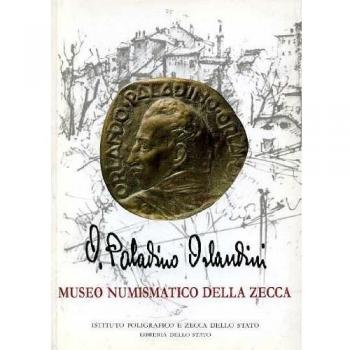 Le medaglie di Orlando Paladino Orlandini nelle collezioni del Museo numismatico della Zecca. Catalogo delle incisioni