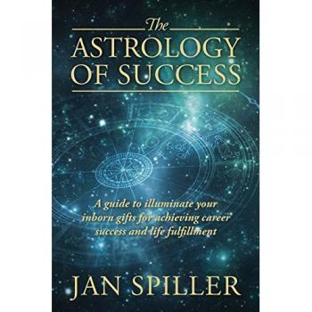 The Astrology of Success: A Guide to Illuminate Your Inborn Gifts for Achieving Career Success and Life Fulfillment