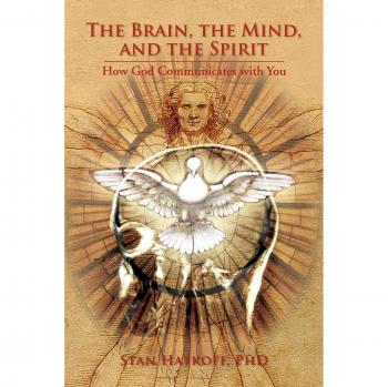 The Brain, the Mind, and the Spirit: How God Communicates with You