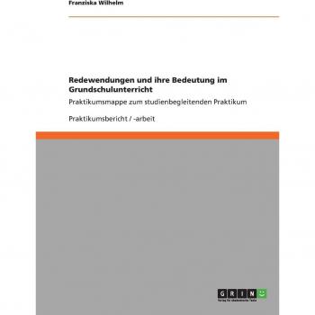 Redewendungen und ihre Bedeutung im Grundschulunterricht: Praktikumsmappe zum studienbegleitenden Praktikum